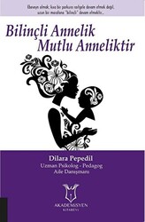 Bilinçli Annelik Mutlu Anneliktir - Akademisyen Kitabevi