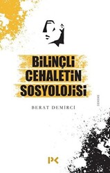 Bilinçli Cehaletin Sosyolojisi - 1