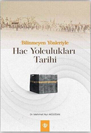 Bilinmeyen Yönleriyle Hac Yolculukları Tarihi - 1