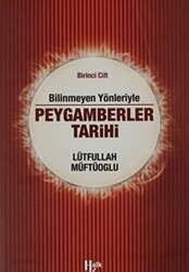 Bilinmeyen Yönleriyle Peygamberler Tarihi 1.Cilt - 1