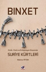 Binxet - Kimlik, Statü ve Entegrasyon Ekseninde Suriye Kürtleri - Dua Yayınları
