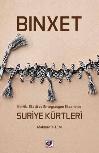Binxet - Kimlik, Statü ve Entegrasyon Ekseninde Suriye Kürtleri - 1