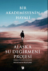 Bir Akademisyenin Hayali Alaska Su Değirmeni Projesi - 1