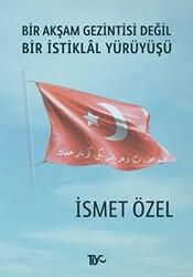 Bir Akşam Gezintisi Değil Bir İstiklal Yürüyüşü - 1