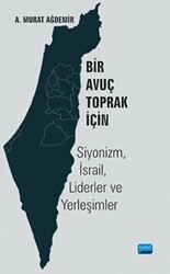 Bir Avuç Toprak İçin: Siyonizm, İsrail, Liderler ve Yerleşimler - 1