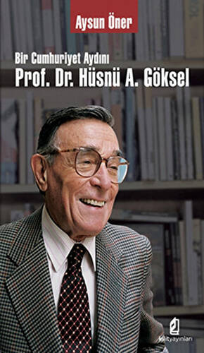 Bir Cumhuriyet Aydını Prof. Dr. Hüsnü A. Göksel - 1