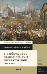 Cambridge Türkiye Tarihi 2 - Bir Dünya Gücü Olarak Osmanlı İmparatorluğu 1453 - 1603 - Alfa Yayınları