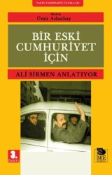 Bir Eski Cumhuriyet İçin Ali Sirmen Anlatıyor - İmge Kitabevi Yayınları