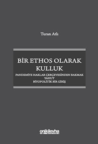 Bir Ethos Olarak Kulluk - Pandemiye Haklar Çerçevesinden Bakmak Yahut Biyopolitik Bir Giriş - 1