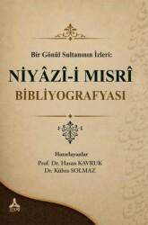 Bir Gönül Sultanının İzleri: Niyazi-i Mısri Bibliyografyası - Sonçağ Yayınları