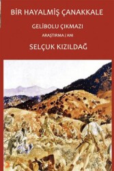 Bir Hayalmiş Çanakkale – Gelibolu Çıkmazı - 1