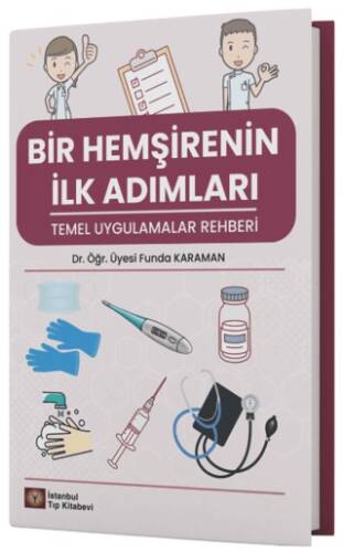 Bir Hemşirenin İlk Adımları Temel Uygulamalar Rehberi - 1