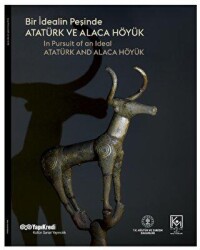 Bir İdealin Peşinde: Atatürk ve Alaca Höyük - 1
