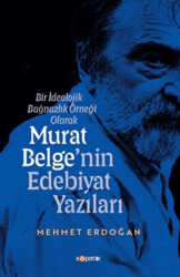 Bir İdeolojik Bağnazlık Örneği Olarak Murat Belge`nin Edebiyat Yazıları - 1