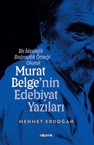 Bir İdeolojik Bağnazlık Örneği Olarak Murat Belge`nin Edebiyat Yazıları - 1