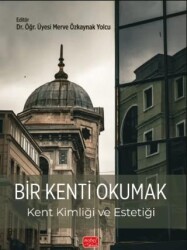 Bir Kenti Okumak - Kent Kimliği ve Estetiği - Nobel Bilimsel Eserler