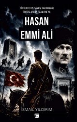 Bir Kurtuluş Savaşı Kahramanı Toroslardan Sakarya`ya Hasan Emmi Ali - Alaska Yayınevi