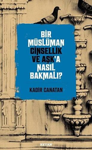 Bir Müslüman Cinsellik ve Aşk’a Nasıl Bakmalı? - 1