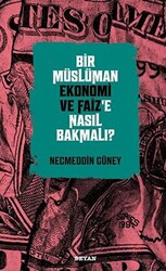 Bir Müslüman Ekonomi ve Faiz’e Nasıl Bakmalı? - 1