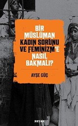 Bir Müslüman Kadın Sorunu ve Feminizm’e Nasıl Bakmalı? - 1
