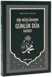 Bir Müslümanın Günlük Düa Hayatı - Mâna Kitap