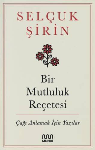Bir Mutluluk Reçetesi - Çağı Anlamak İçin Yazılar - 1