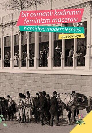 Bir Osmanlı Kadınının Feminizm Macerası ve Hamidiye Modernleşmesi - 1