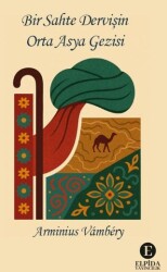 Bir Sahte Dervişin Orta Asya Gezisi - Elpida Yayıncılık