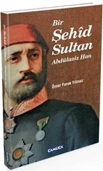 Bir Şehid Sultan Abdülaziz Han - Çamlıca Basım Yayın