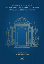 Bir Şehir Biyografisi: Gülzar-ı Suleha ve Vefeyat-ı Urefa İnceleme - Tenkitli Metin - Paradigma Akademi Yayınları