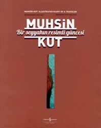 Bir Seyyahın Resimli Güncesi - İş Bankası Kültür Yayınları