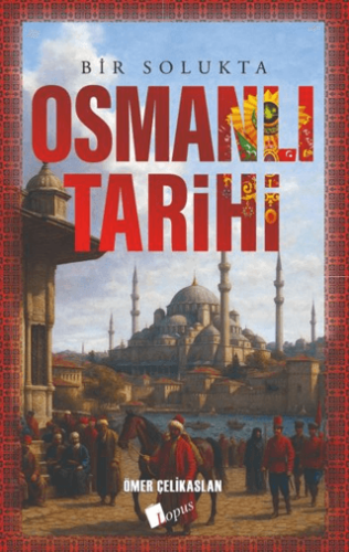Bir Solukta Osmanlı Tarihi - 1