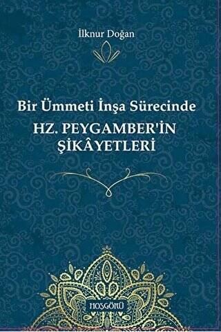 Bir Ümmeti İnşa Sürecinde Hz. Peygamber`in Şikayetleri - 1