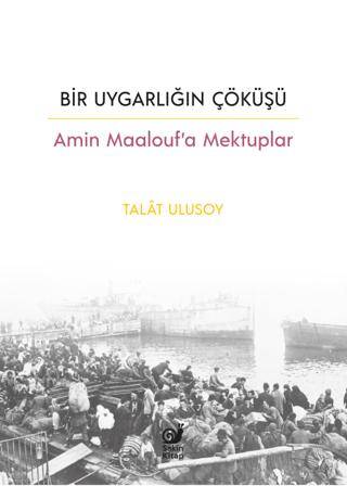 Bir Uygarlığın Çöküşü - Amin Maalouf’a Mektuplar - 1