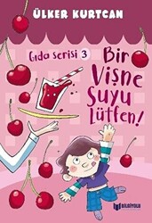 Bir Vişne Suyu Lütfen! - Gıda Serisi 3 - Bilgiyolu Kültür Yayınları