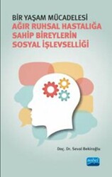 Bir Yaşam Mücadelesi - Ağır Ruhsal Hastalığa Sahip Bireylerin Sosyal İşlevselliği - 1