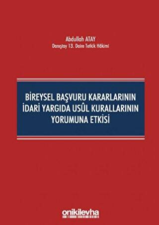 Bireysel Başvuru Kararlarının İdari Yargıda Usul Kurallarının Yorumuna Etkisi - 1