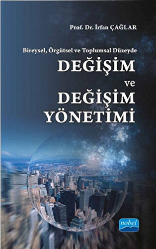 Bireysel, Örgütsel ve Toplumsal Düzeyde : Değişim ve Değişim Yönetimi - 1