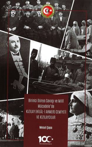 Birinci Dünya Savaşı ve Milli Mücadele’de Kızılay Hilal-i Ahmer Cemiyeti ve Kızılaycılar - 1