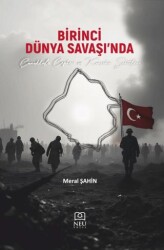 Birinci Dünya Savaşı`nda Çanakkale Cephesi ve Kırşehir Şehitleri - Necmettin Erbakan Üniversitesi Yayınları