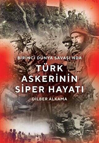 Birinci Dünya Savaşı`nda Türk Askerinin Siper Hayatı - 1