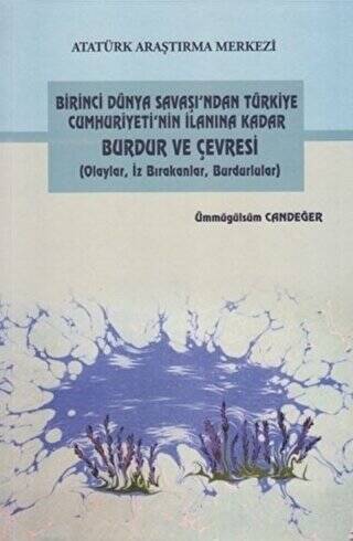 Birinci Dünya Savaşı`ndan Türkiye Cumhuriyeti`nin İlanına Kadar Burdur ve Çevresi - 1