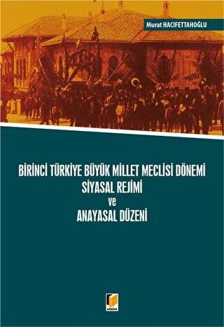 Birinci Türkiye Büyük Millet Meclisi Dönemi Siyasal Rejimi ve Anayasal Düzeni - 1