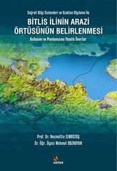 Bitlis İlinin Arazi Örtüsünün Belirlenmesi Kullanımı ve Planlamasına Yönelik Öneriler - Kriter Yayınları