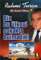 Biz Bu Ülkeyi Sokakta Bulmadık - 1