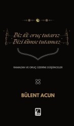 Biz Ki: Oruç Tutarız Bizi Kimse Tutamaz - 1