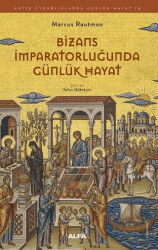 Bizans İmparatorluğunda Günlük Hayat - Alfa Yayınları