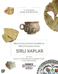 Bizans, Selçuklu ve Osmanlı Topraklarında Kültürel Üretim Aracı Olarak Sırlı Kaplar - 1