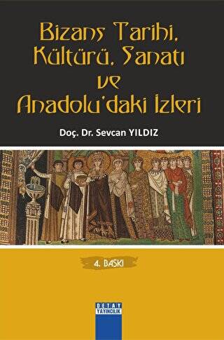 Bizans Tarihi, Kültürü, Sanatı ve Anadolu’daki İzleri - 1