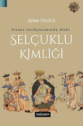 Bizans Tarihyazımında Öteki Selçuklu Kimliği - 1